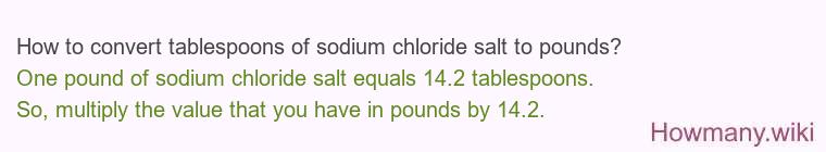 How to convert tablespoons of sodium chloride salt to pounds? How to convert tablespoons of sodium chloride salt to pounds?