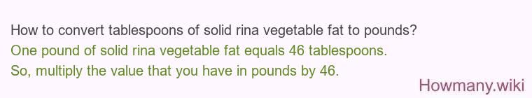 How to convert tablespoons of solid rina vegetable fat to pounds?