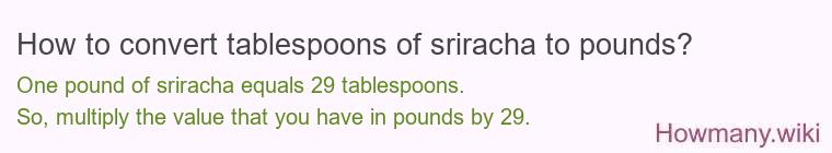 How to convert tablespoons of sriracha to pounds?