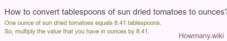 How to convert tablespoons of sun dried tomatoes to ounces?