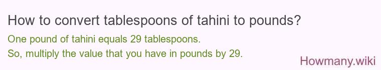 How to convert tablespoons of tahini to pounds?