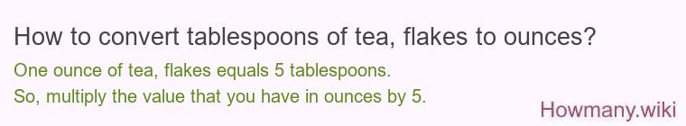 How to convert tablespoons of tea, flakes to ounces?