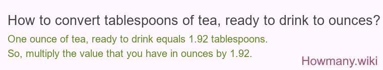 How to convert tablespoons of tea, ready to drink to ounces?