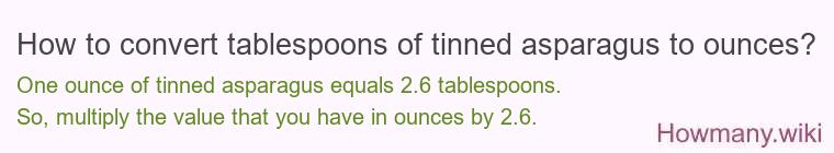 How to convert tablespoons of tinned asparagus to ounces?