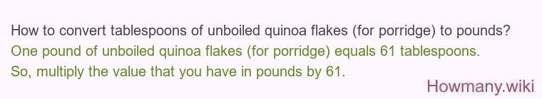 How to convert tablespoons of unboiled quinoa flakes (for porridge) to pounds?