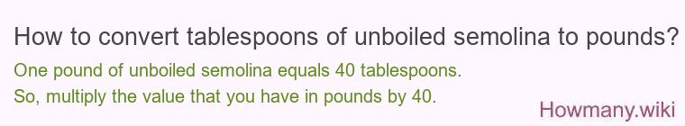 How to convert tablespoons of unboiled semolina to pounds?