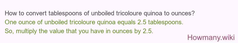 How to convert tablespoons of unboiled tricoloure quinoa to ounces?