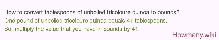 How to convert tablespoons of unboiled tricoloure quinoa to pounds?