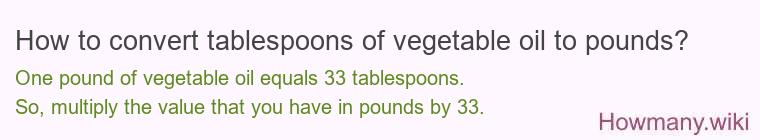 How to convert tablespoons of vegetable oil to pounds?