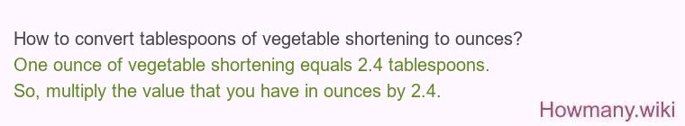 How to convert tablespoons of vegetable shortening to ounces?