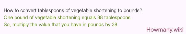 How to convert tablespoons of vegetable shortening to pounds?