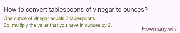 How to convert tablespoons of vinegar to ounces?