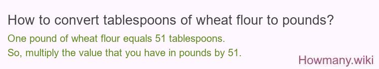 How to convert tablespoons of wheat flour to pounds?