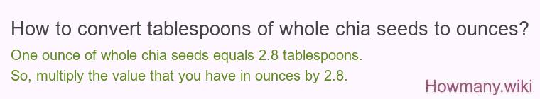 How to convert tablespoons of whole chia seeds to ounces?