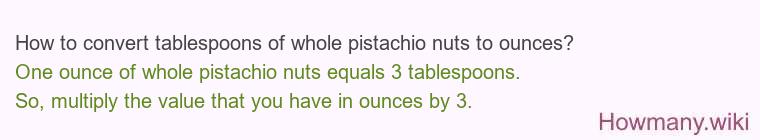 How to convert tablespoons of whole pistachio nuts to ounces?