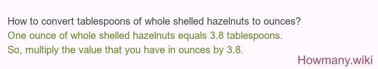 How to convert tablespoons of whole shelled hazelnuts to ounces?
