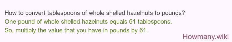 How to convert tablespoons of whole shelled hazelnuts to pounds?