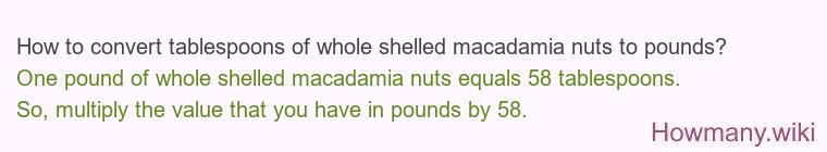 How to convert tablespoons of whole shelled macadamia nuts to pounds?