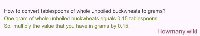 How to convert tablespoons of whole unboiled buckwheats to grams?