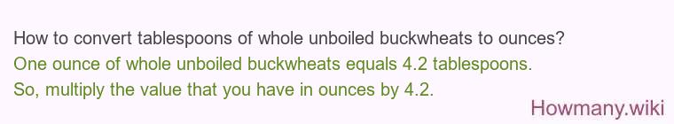 How to convert tablespoons of whole unboiled buckwheats to ounces?