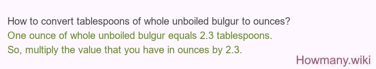 How to convert tablespoons of whole unboiled bulgur to ounces?