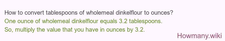 How to convert tablespoons of wholemeal dinkelflour to ounces?