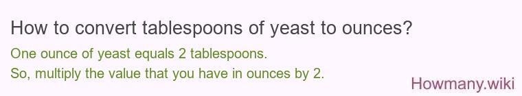 How to convert tablespoons of yeast to ounces?