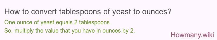 How to convert tablespoons of yeast to ounces?