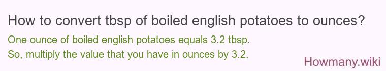 How to convert tbsp of boiled english potatoes to ounces?