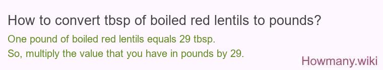 How to convert tbsp of boiled red lentils to pounds?