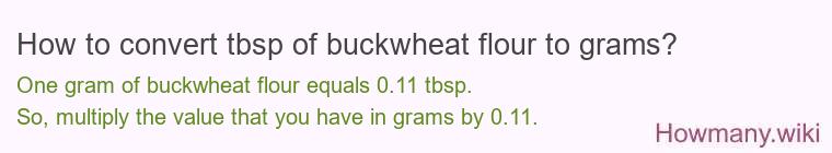 How to convert tbsp of buckwheat flour to grams? How to convert tbsp of buckwheat flour to grams?