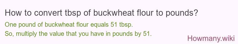 How to convert tbsp of buckwheat flour to pounds?