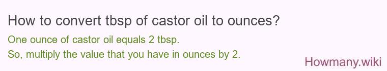 How to convert tbsp of castor oil to ounces?