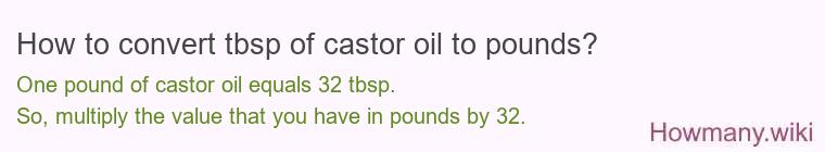 How to convert tbsp of castor oil to pounds?
