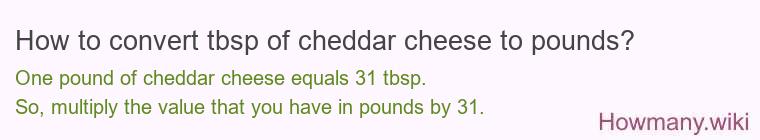How to convert tbsp of cheddar cheese to pounds?