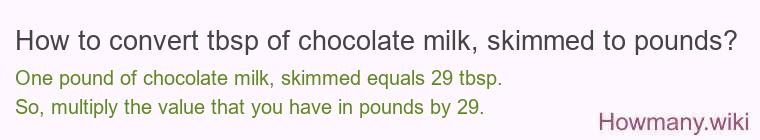 How to convert tbsp of chocolate milk, skimmed to pounds?