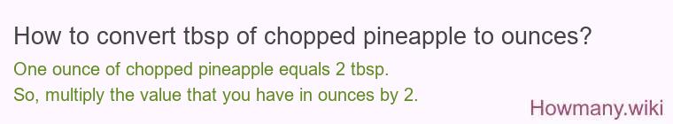 How to convert tbsp of chopped pineapple to ounces?