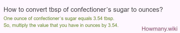 How to convert tbsp of confectioner´s sugar to ounces? How to convert tbsp of confectioner´s sugar to ounces?