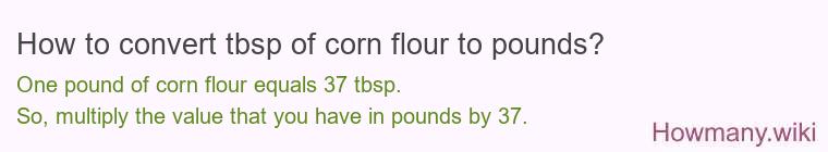 How to convert tbsp of corn flour to pounds?