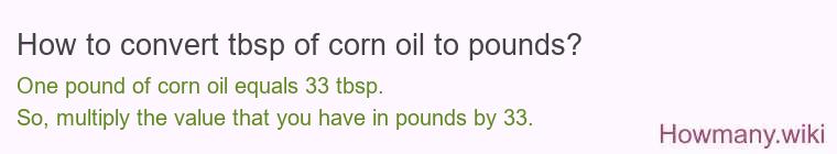 How to convert tbsp of corn oil to pounds?