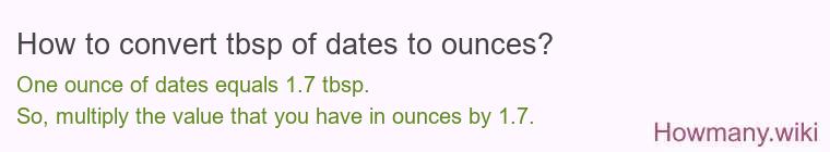 How to convert tbsp of dates to ounces? How to convert tbsp of dates to ounces?