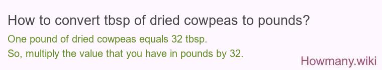 How to convert tbsp of dried cowpeas to pounds?