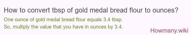 How to convert tbsp of gold medal bread flour to ounces?