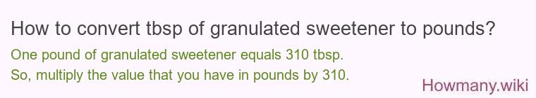 How to convert tbsp of granulated sweetener to pounds?