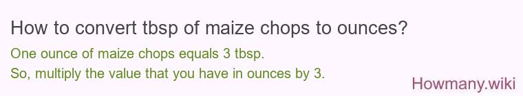 How to convert tbsp of maize chops to ounces?