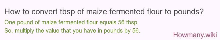 How to convert tbsp of maize fermented flour to pounds?