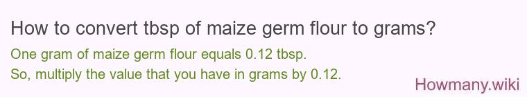 How to convert tbsp of maize germ flour to grams?