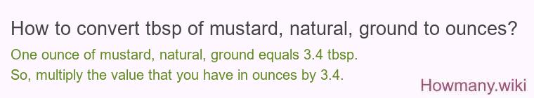 How to convert tbsp of mustard, natural, ground to ounces?