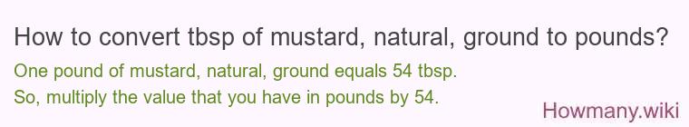 How to convert tbsp of mustard, natural, ground to pounds?