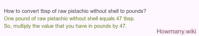 How to convert tbsp of raw pistachio without shell to pounds?